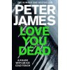 Love You Dead (Peter James)(Brožovaná) Love You Dead (Peter James)(Brožovaná)