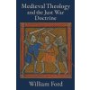 Medieval Theology and the Just War Doctrine Medieval Theology and the Just War Doctrine