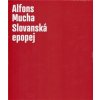 Alfons Mucha - Slovanská epopej - Lenka Bydžovská, Karel Srp Alfons Mucha - Slovanská epopej - Lenka Bydžovská, Karel Srp