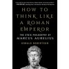 How to Think Like a Roman Emperor - Donald Robertson How to Think Like a Roman Emperor - Donald Robertson
