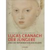 Lucas Cranach der Jüngere (Elke A. Werner,Anne Eusterschulte,Gunnar Heydenreich)(Pevná) Lucas Cranach der Jüngere (Elke A. Werner,Anne Eusterschulte,Gunnar Heydenreich)(Pevná)