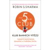 Klub ranních vítězů - Tajemství radostného, bohatého a tvořivého života - Robin S. Sharma Klub ranních vítězů - Tajemství radostného, bohatého a tvořivého života - Robin S. Sharma