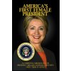 America's First Female President: A Complete Chronology of President Hillary Rodham Clinton's First Term in Office (Jp Brown)(Brožovaná) America's First Female President: A Complete Chronology of President Hillary Rodham Clinton's First Term in Office (Jp Brown)(Brožovaná)