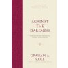 Against the Darkness (Graham A. Cole,John S. Feinberg)(Pevná) Against the Darkness (Graham A. Cole,John S. Feinberg)(Pevná)