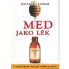 Med jako lék - Zázračné léčivé vlastnosti včelího produktu Med jako lék - Zázračné léčivé vlastnosti včelího produktu