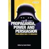 Propaganda, Power and Persuasion Propaganda, Power and Persuasion