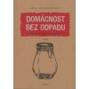 Domácnost bez odpadu (Bea Johnson) Domácnost bez odpadu (Bea Johnson)
