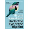 Under the Eye of the Big Bird - Hiromi Kawakami, Granta Books Under the Eye of the Big Bird - Hiromi Kawakami, Granta Books