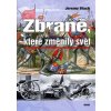 Zbraně, které změnily svět - Jeremy Black Zbraně, které změnily svět - Jeremy Black