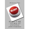 Reject Me - I Love It: 21 Secrets For Turning Rejection Into Direction 20th Anniversary Edition (John Fuhrman)(Brožovaná) Reject Me - I Love It: 21 Secrets For Turning Rejection Into Direction 20th Anniversary Edition (John Fuhrman)(Brožovaná)