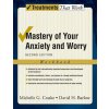 Mastery of Your Anxiety and Worry Mastery of Your Anxiety and Worry