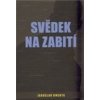 Svědek na zabití - Kmenta Jaroslav Svědek na zabití - Kmenta Jaroslav