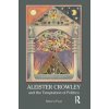 Aleister Crowley and the Temptation of Politics (Marco Pasi)(Pevná) Aleister Crowley and the Temptation of Politics (Marco Pasi)(Pevná)
