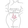 Never Waste a Good Hysterectomy: Life Lessons From a Crisis (Melanie Verwoerd)(Brožovaná) Never Waste a Good Hysterectomy: Life Lessons From a Crisis (Melanie Verwoerd)(Brožovaná)