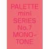 PALETTE mini 07: Monotone (Victionary)(Brožovaná) PALETTE mini 07: Monotone (Victionary)(Brožovaná)