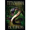 Titanoboa: Journey To The Amazon (P K Hawkins)(Brožovaná) Titanoboa: Journey To The Amazon (P K Hawkins)(Brožovaná)