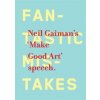 Make Good Art - Neil Gaiman, Headline Publishing Group Make Good Art - Neil Gaiman, Headline Publishing Group