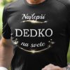 Tričko s potlačou NAJLEPŠÍ DEDKO NA SVETE Pánsky Čierna XL Tričko s potlačou NAJLEPŠÍ DEDKO NA SVETE Pánsky Čierna XL