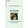 Die Täufer (Thomas Kaufmann)(Brožovaná) Die Täufer (Thomas Kaufmann)(Brožovaná)