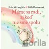 Máme sa radi, aj keď nie sme spolu - Eoin McLaughlin, Polly Dunbar (ilustrátor) Máme sa radi, aj keď nie sme spolu - Eoin McLaughlin, Polly Dunbar (ilustrátor)