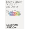 Aleš Hnízdil, Jiří Kačer – Sochy a objekty | Magdalena Juříková, Jiří Kačer, Aleš Hnízdil