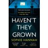 Haven't They Grown - Sophie Hannah Haven't They Grown - Sophie Hannah