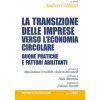 Transizione delle imprese verso l'economia circolare. Buone pratiche e fattori abilitanti Transizione delle imprese verso l'economia circolare. Buone pratiche e fattori abilitanti