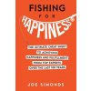 Fishing For Happiness: The Ultimate Cheat Sheet To Achieving Happiness And Fulfillment From Top Experts Over The Last 100 Years Fishing For Happiness: The Ultimate Cheat Sheet To Achieving Happiness And Fulfillment From Top Experts Over The Last 100 Years