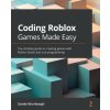Coding Roblox Games Made Easy (Brožovaná) Coding Roblox Games Made Easy (Brožovaná)