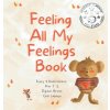 Feeling All My Feelings Book (Kim T. S.,Chel Labayo)(Pevná) Feeling All My Feelings Book (Kim T. S.,Chel Labayo)(Pevná)