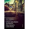 A Horror and a Beauty: The World of Peter Ackroyd's London Novels - Petr Chalupský A Horror and a Beauty: The World of Peter Ackroyd's London Novels - Petr Chalupský