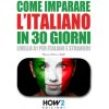Come Imparare l'Italiano in 30 Giorni Come Imparare l'Italiano in 30 Giorni