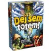 Dej sem totem! Dej sem totem!