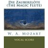 Die Zauberflöte (The Magic Flute): vocal score Die Zauberflöte (The Magic Flute): vocal score