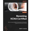 Becoming KCNA Certified: Build a strong foundation in cloud native and Kubernetes and pass the KCNA exam with ease (Dmitry Galkin)(Brožovaná) Becoming KCNA Certified: Build a strong foundation in cloud native and Kubernetes and pass the KCNA exam with ease (Dmitry Galkin)(Brožovaná)