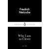 Why I Am so Clever - Friedrich Nietzsche Why I Am so Clever - Friedrich Nietzsche