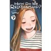 How Do We Relationship?, Vol. 7 How Do We Relationship?, Vol. 7