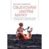 Objevování vnitřní matky Průvodce hojením mateřského zranění a seznámením s osobní vnitřní silou - Webster Bethany Objevování vnitřní matky Průvodce hojením mateřského zranění a seznámením s osobní vnitřní silou - Webster Bethany