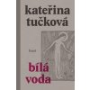 Bílá Voda - Kateřina Tučková Bílá Voda - Kateřina Tučková