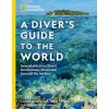 National Geographic A Diver's Guide to the World National Geographic A Diver's Guide to the World