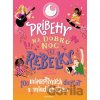 Príbehy na dobrú noc pre rebelky - Jess Harriton, Maithy Vu Príbehy na dobrú noc pre rebelky - Jess Harriton, Maithy Vu