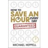 How to Save An Hour Every Day (Michael Heppell)(Brožovaná) How to Save An Hour Every Day (Michael Heppell)(Brožovaná)