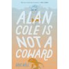 Alan Cole Is Not a Coward Alan Cole Is Not a Coward