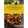 Kuchařka pro diabetiky a nejen pro ně, 3. vydání Kuchařka pro diabetiky a nejen pro ně, 3. vydání