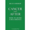 Cancer and After: How to Avoid a Recurrence (Beata Bishop)(Brožovaná) Cancer and After: How to Avoid a Recurrence (Beata Bishop)(Brožovaná)