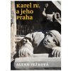 Karel IV. a jeho Praha - Ježková Alena Karel IV. a jeho Praha - Ježková Alena