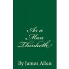 As a Man Thinketh: By James Allen (James Allen)(Brožovaná) As a Man Thinketh: By James Allen (James Allen)(Brožovaná)