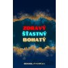 Zdravý, šťastný, bohatý - Branislav Rybička Zdravý, šťastný, bohatý - Branislav Rybička