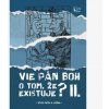 Vie Pán Boh o tom, že existuje? II. Vie Pán Boh o tom, že existuje? II.