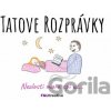 Tatove Rozprávky Nezlosti ma a spi už... Tatove Rozprávky Nezlosti ma a spi už...